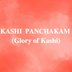 Kashi panchakam  (Glory of Kashi)